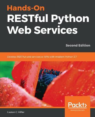 Hands-On RESTful Python Web Services: Develop RESTful web services or APIs with modern Python 3.7, 2nd Edition - Gaston C. Hillar - cover