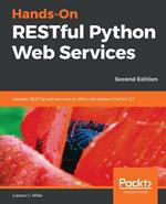 Hands-On RESTful Python Web Services: Develop RESTful web services or APIs with modern Python 3.7, 2nd Edition
