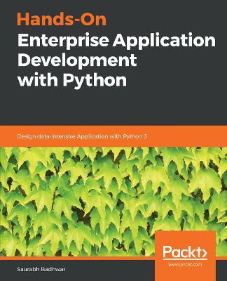 Hands-On Enterprise Application Development with Python: Design data-intensive Application with Python 3 - Saurabh Badhwar - cover