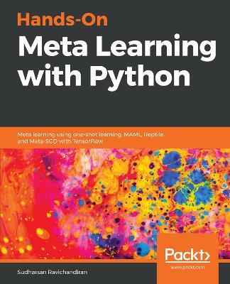 Hands-On Meta Learning with Python: Meta learning using one-shot learning, MAML, Reptile, and Meta-SGD with TensorFlow - Sudharsan Ravichandiran - cover