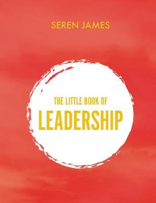 Little Book of Leadership: An essential companion for any aspiring leader - Seren James - cover