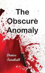 The Obscure Anomaly