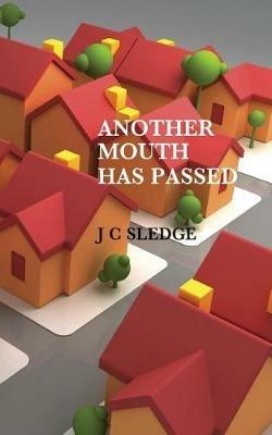Another Mouth Has Passed - J C Sledge - cover