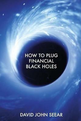 How to Plug Financial Black Holes - David John John - cover