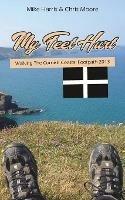 My Feet Hurt: Walking the Cornish Coastal Footpath 2013 - Mike Harris - cover