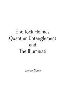 Sherlock Holmes, Quantum Entanglement and The Illuminati - Imrah Baines - cover