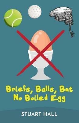 Briefs, Balls, But No Boiled Egg - Stuart Hall - cover