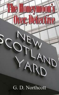 The Honeymoon's Over, Detective - G. D. Northcott - cover