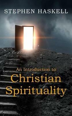 An Introduction to Christian Spirituality - Stephen Haskell - cover