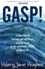 GASP!: A collection of musings and reflections from the heart on the sometimes choppy voyage of life