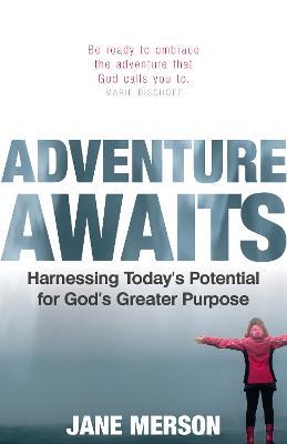 Adventure Awaits: Harnessing Today's Potential for God's Greater Purpose - Jane Merson - cover