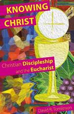 Knowing Christ: Christian Discipleship and the Eucharist