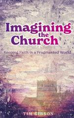 Imagining the Church: Keeping Faith in a Fragmented World