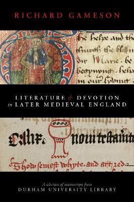 Literature and Devotion in Later Medieval England: A selection of manuscripts from Durham University Library - Richard Gameson - cover