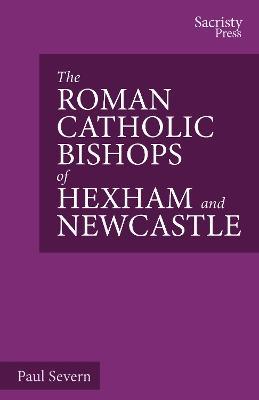 The Roman Catholic Bishops of Hexham and Newcastle - Paul Severn - cover