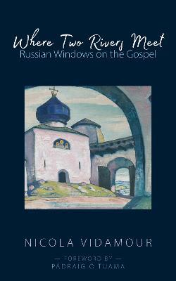 Where Two Rivers Meet: Russian Windows on the Gospel - Nicola Vidamour - cover