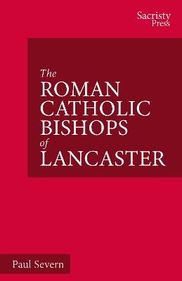 The Roman Catholic Bishops of Lancaster: Celebrating the Centenary 1924–2024 - Paul Severn - cover