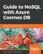 Guide to NoSQL with Azure Cosmos DB: Work with the massively scalable Azure database service with JSON, C#, LINQ, and .NET Core 2