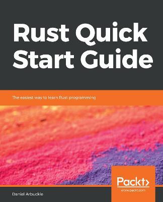 Rust Quick Start Guide: The easiest way to learn Rust programming - Daniel Arbuckle - cover