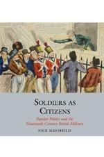 Soldiers as Citizens: Popular Politics and the Nineteenth-Century British Military