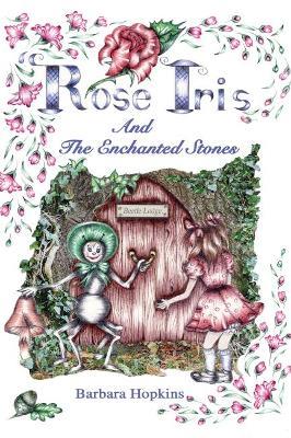 Rose Iris and the Enchanted Stones - Barbara Hopkins - cover