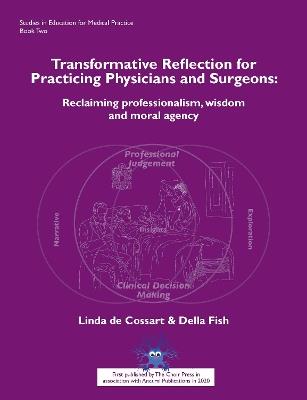 Transformative reflection for practicing physicians and surgeons: Reclaiming professionalism, wisdom and moral agency - Linda de Cossart,Della Fish - cover