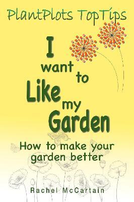 I want to like my Garden: how to make your garden better - Rachel McCartain - cover