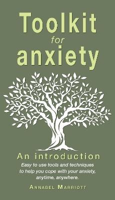 Toolkit for anxiety: Easy to use tools and techniques to help you cope with your anxiety, anytime, anywhere. - Annabel Marriott - cover