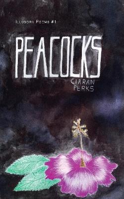 Peacocks: Illusory Poems, 1 - Ciaran Perks - cover