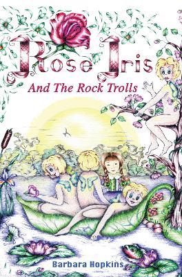 Rose Iris and the Rock Trolls - Barbara Hopkins - cover