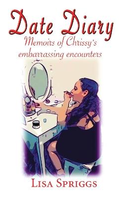 Date diary: Memoirs of Chrissy's embarrassing encounters - Lisa Spriggs - cover