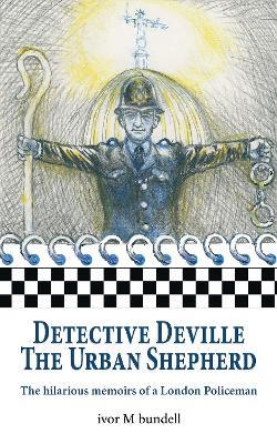 Detective Deville: The hilarious memoirs of a London Policeman - Ivor M Bundell - cover