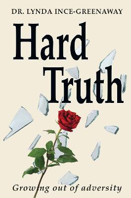 Hard Truth: Growing out of adversity - Dr Lynda Ince-Greenaway - cover