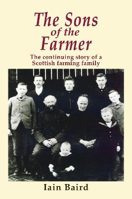The Sons of the Farmer: The continuing story of a Scottish farming family - Iain Baird - cover
