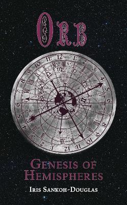Orb: Genesis of Hemispheres - Iris Sankoh-Douglas - cover