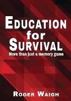 Education for survival: More than just a memory game - Roger Waigh - cover