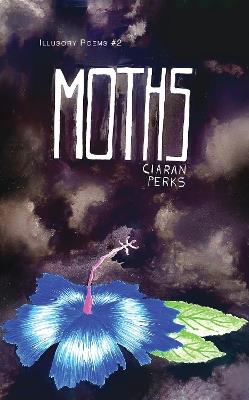 Moths: Illusory Poems 2 - Ciaran Perks - cover