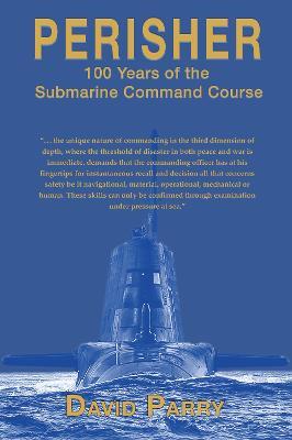 Perisher: 100 Years of the Submarine Command Course - David Parry - cover
