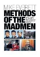 Methods of the Madmen: How the advertising men and women of Britain's most awarded agency did their most awarded ads - Mike Everett - cover