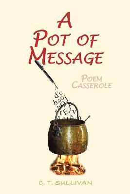 A Pot of Message: Poem Casserole - C. T. Sullivan - cover