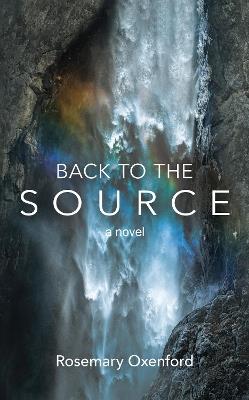 Back to the Source: A novel - Rosemary Oxenford - cover