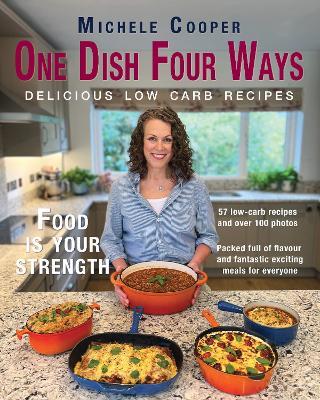 One Dish Four Ways: Delicious low carb recipes - Michele Cooper - cover
