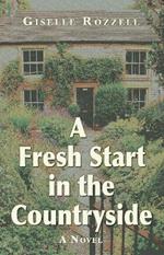 A fresh start in the countryside: A Novel