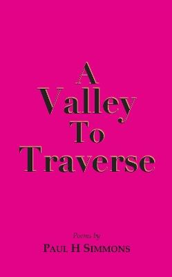 A Valley to Traverse - Paul H Simmons - cover
