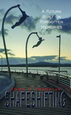 Shapeshifting: A Future Built on Forgotten Memories - John C Franklin - cover