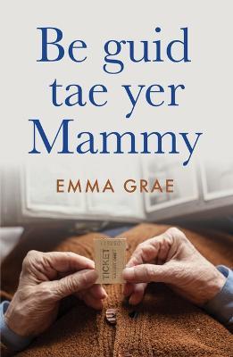 be guid tae yer mammy: Shortlisted for Scotland's National Book Awards 2022 - Emma Grae - cover