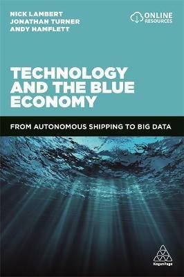Technology and the Blue Economy: From Autonomous Shipping to Big Data - Nick Lambert,Jonathan Turner,Andy Hamflett - cover