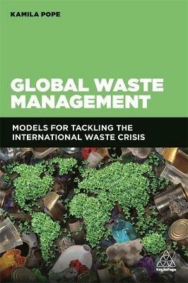 Global Waste Management: Models for Tackling the International Waste Crisis - Kamila Pope - cover
