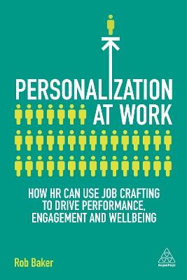 Personalization at Work: How HR Can Use Job Crafting to Drive Performance, Engagement and Wellbeing - Rob Baker - cover