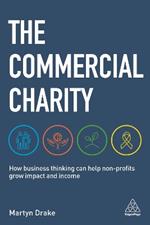 The Commercial Charity: How Business Thinking Can Help Non-Profits Grow Impact and Income